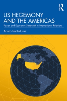 US Hegemony and the Americas : Power and Economic Statecraft in International Relations