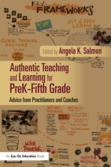 Authentic Teaching and Learning for PreK-Fifth Grade : Advice from Practitioners and Coaches