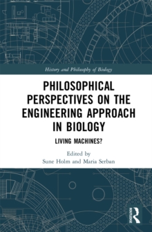 Philosophical Perspectives on the Engineering Approach in Biology : Living Machines?