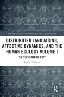 Distributed Languaging, Affective Dynamics, and the Human Ecology Volume I : The Sense-making Body