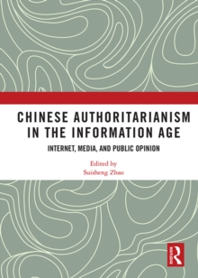 Chinese Authoritarianism in the Information Age : Internet, Media, and Public Opinion