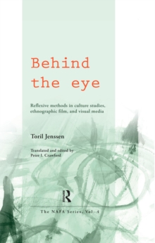 Behind the Eye : Reflexive Methods in Culture Studies, Ethnographic Film, and Visual Media