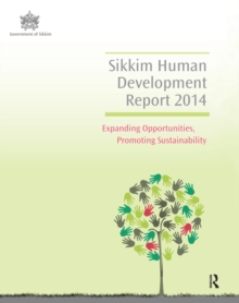 Sikkim Human Development Report 2014 : Expanding Opportunities, Promoting Sustainability