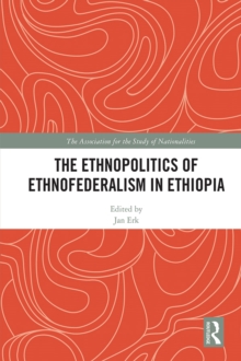 The Ethnopolitics of Ethnofederalism in Ethiopia