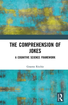 The Comprehension of Jokes : A Cognitive Science Framework