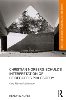 Christian Norberg-Schulzs Interpretation of Heideggers Philosophy : Care, Place and Architecture