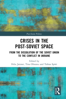 Crises in the Post-Soviet Space : From the dissolution of the Soviet Union to the conflict in Ukraine