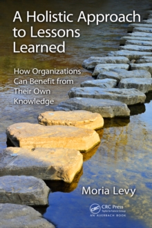 A Holistic Approach to Lessons Learned : How Organizations Can Benefit from Their Own Knowledge