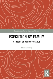 Execution by Family : A Theory of Honor Violence