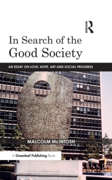 In Search of the Good Society : Love, Hope and Art as Political Economy