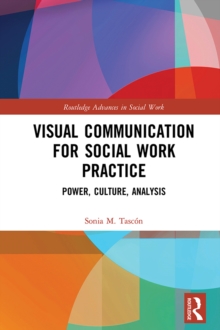 Visual Communication for Social Work Practice : Power, Culture, Analysis