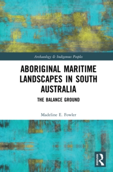 Aboriginal Maritime Landscapes in South Australia : The Balance Ground