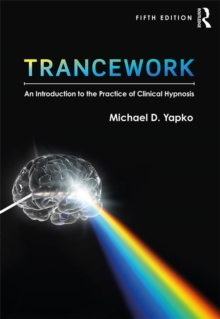 Trancework : An Introduction to the Practice of Clinical Hypnosis