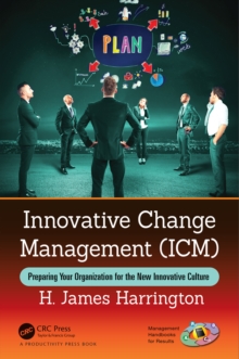 Innovative Change Management (ICM) : Preparing Your Organization for the New Innovative Culture