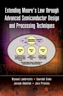 Extending Moore's Law through Advanced Semiconductor Design and Processing Techniques