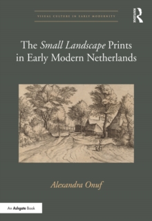 The 'Small Landscape' Prints in Early Modern Netherlands