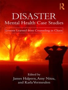 Disaster Mental Health Case Studies : Lessons Learned from Counseling in Chaos