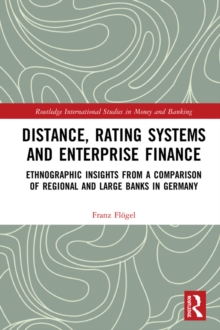 Distance, Rating Systems and Enterprise Finance : Ethnographic Insights from a Comparison of Regional and Large Banks in Germany