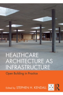 Healthcare Architecture as Infrastructure : Open Building in Practice