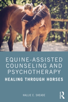 Equine-Assisted Counseling and Psychotherapy : Healing Through Horses