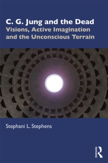 C. G. Jung and the Dead : Visions, Active Imagination and the Unconscious Terrain