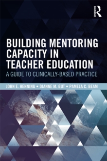 Building Mentoring Capacity in Teacher Education : A Guide to Clinically-Based Practice