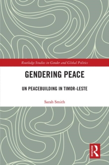 Gendering Peace : UN Peacebuilding in Timor-Leste