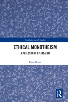 Ethical Monotheism : A Philosophy of Judaism