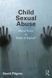 Child Sexual Abuse : Moral Panic or State of Denial?