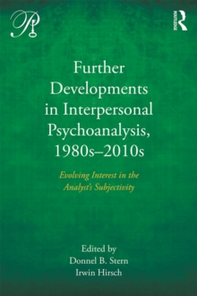 Further Developments in Interpersonal Psychoanalysis, 1980s-2010s : Evolving Interest in the Analysts Subjectivity