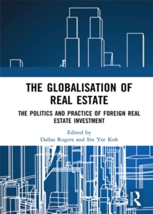 The Globalisation of Real Estate : The Politics and Practice of Foreign Real Estate Investment