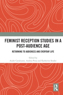 Feminist Reception Studies in a Post-Audience Age : Returning to Audiences and Everyday Life