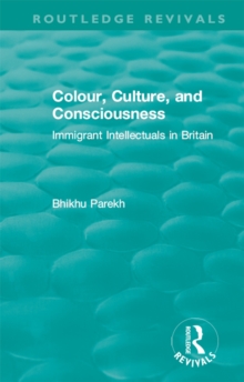 Routledge Revivals: Colour, Culture, and Consciousness (1974) : Immigrant Intellectuals in Britain