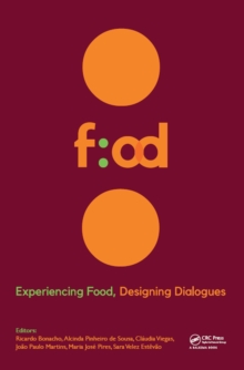 Experiencing Food, Designing Dialogues : Proceedings of the 1st International Conference on Food Design and Food Studies (EFOOD 2017), Lisbon, Portugal, October 19-21, 2017