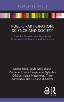 Public Participation, Science and Society : Tools for Dynamic and Responsible Governance of Research and Innovation