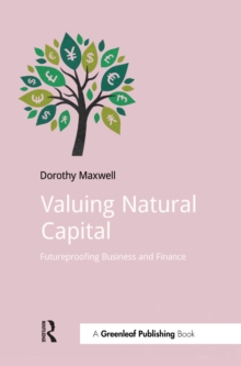 Valuing Natural Capital : Future Proofing Business and Finance