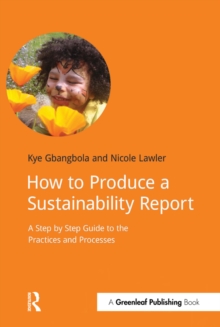 Gold Standard Sustainability Reporting : A Step by Step Guide to Producing Sustainability Reports