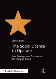 The Social Licence to Operate : Your Management Framework for Complex Times