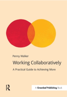 Working Collaboratively : A Practical Guide to Achieving More