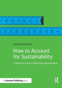 How to Account for Sustainability : A Simple Guide to Measuring and Managing