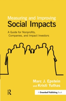 Measuring and Improving Social Impacts : A Guide for Nonprofits, Companies and Impact Investors