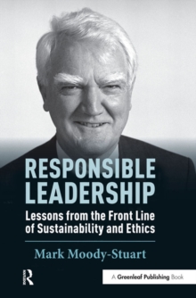 Responsible Leadership : Lessons from the Front Line of Sustainability and Ethics