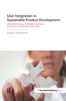 User Integration in Sustainable Product Development : Organisational Learning through Boundary-Spanning Processes