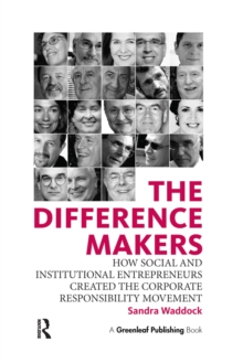 The Difference Makers : How Social and Institutional Entrepreneurs Created the Corporate Responsibility Movement