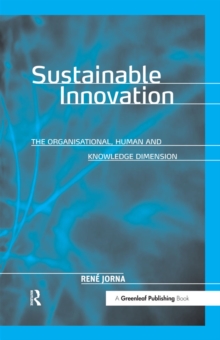 Sustainable Innovation : The Organisational, Human and Knowledge Dimension