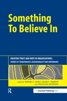 Something to Believe In : Creating Trust and Hope in Organisations: Stories of Transparency, Accountability and Governance