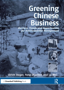 Greening Chinese Business : Barriers, Trends and Opportunities for Environmental Management