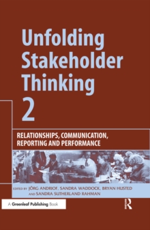 Unfolding Stakeholder Thinking 2 : Relationships, Communication, Reporting and Performance