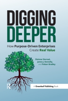 Digging Deeper : How Purpose-Driven Enterprises Create Real Value