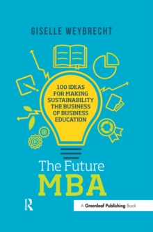 The Future MBA : 100 Ideas for Making Sustainability the Business of Business Education